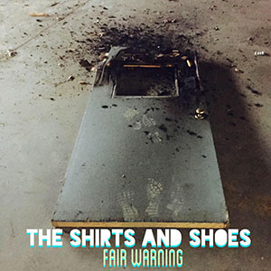 The Shirt and Shoes’ first single, “Fair Warning.”