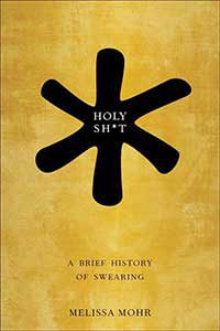 “Holy Sh*t: A Brief History of Swearing” is a serious study of the history and meaning of the use of obscenity since ancient times.