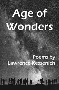 Age of Wonders, poems by Lawrence Kessenich (Big Table Publishing, 2016) 